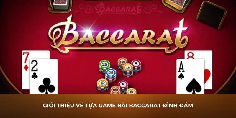 Giới thiệu về tựa game bài Baccarat đình đám