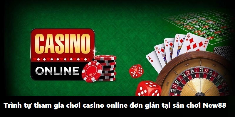 Trình tự tham gia chơi casino online đơn giản tại sân chơi New88